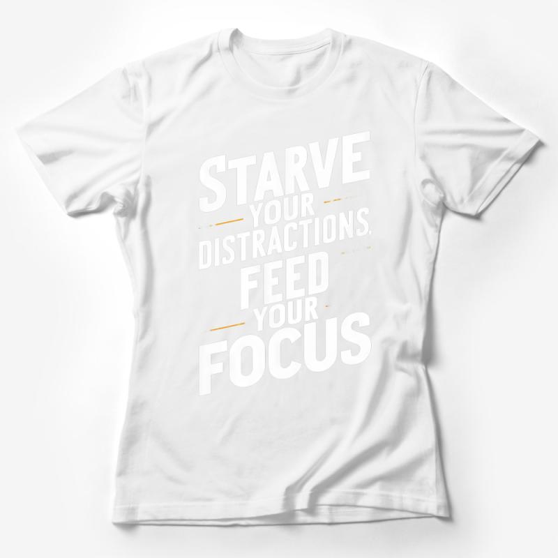 Inspirational Quote T-Shirt, Starve Your Distractions Feed Your Focus, Motivational Shirt, Unisex Black Tee Female T-Shirt